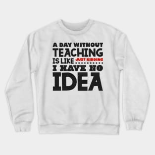 A day without teaching Crewneck Sweatshirt